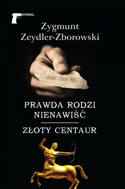 Prawda rodzi nienawiść Złoty centaur - Zeydler Zborowski Zygmunt | okładka