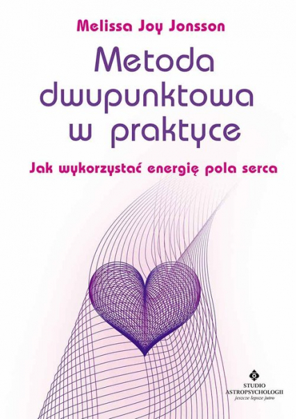 Metoda dwupunktowa w praktyce Jak wykorzystać energię pola serca - Jonsson Melissa Joy | okładka