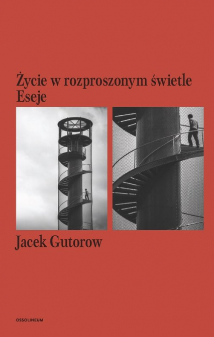 Życie w rozproszonym świetle Eseje - Jacek Gutorow | okładka
