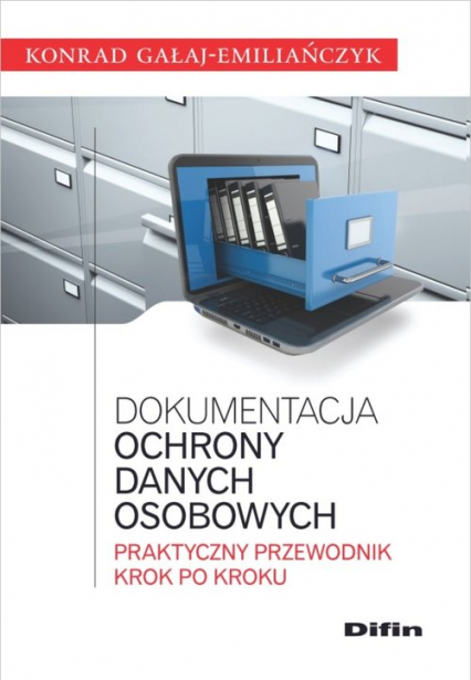 Dokumentacja ochrony danych osobowych Praktyczny przewodnik krok po kroku - Konrad Gałaj-Emiliańczyk | okładka