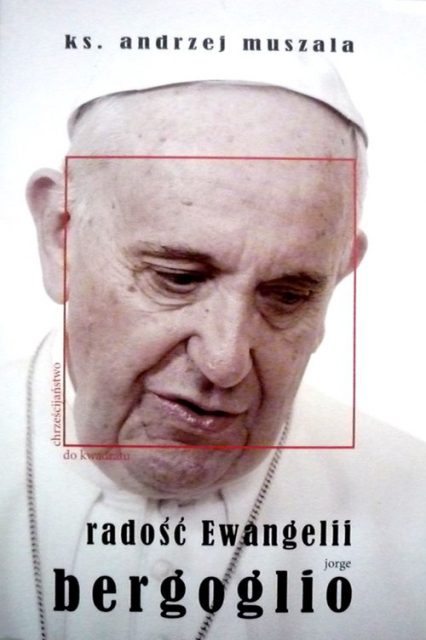 Radość Ewangelii Jorge Bergoglio - Andrzej Muszala | okładka