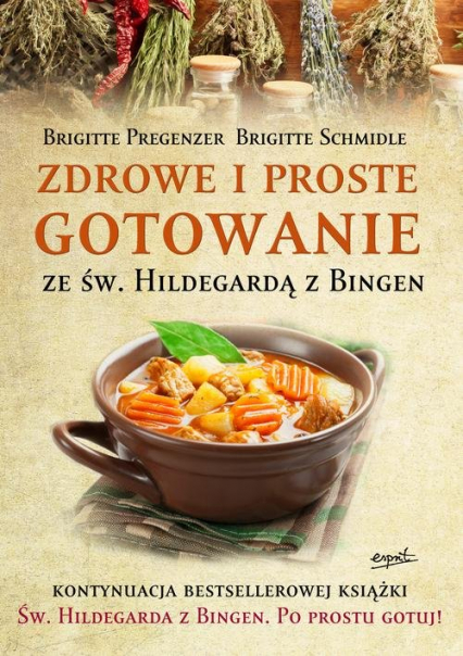 Zdrowe i proste gotowanie ze Św. Hildegardą z Bingen - Brigitte  Pregenzer, Brigitte  Schmidle | okładka