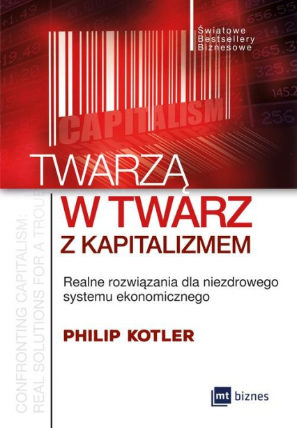 Twarzą w twarz z kapitalizmem Realne rozwiązania dla niezdrowego systemu ekonomicznego - Philip Kotler | okładka