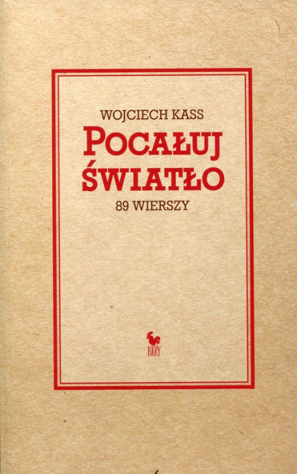 Pocałuj światło 89 wierszy - Wojciech Kass | okładka