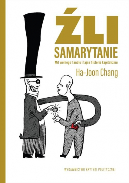 Źli Samarytanie Mit wolnego handlu  i tajna historia kapitalizmu - Ha-Joon Chang | okładka