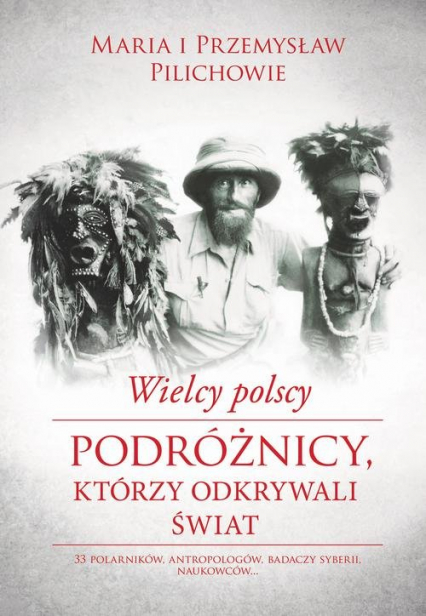 Wielcy polscy podróżnicy, którzy odkrywali świat - Pilich Maria, Pilich Przemysław | okładka