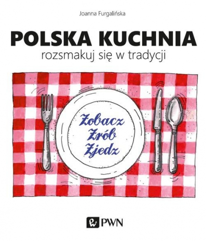 Polska kuchnia Rozsmakuj się w tradycji - Joanna Furgalińska | okładka