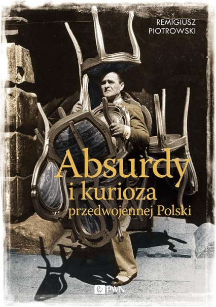 Absurdy i kurioza przedwojennej Polski - Remigiusz Piotrowski | okładka
