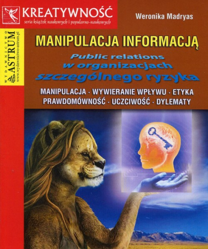 Manipulacja informacją Public relations w organizacjach szczególnego ryzyka - Weronika Madryas | okładka