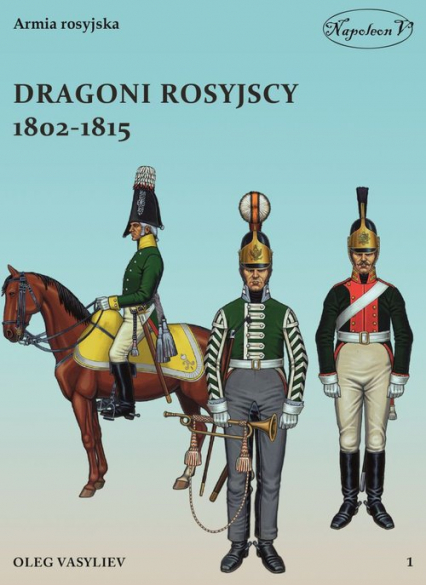 Dragoni rosyjscy 1802-1815 - Oleg Vasyliev | okładka