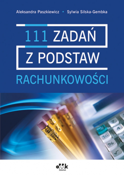111 zadań z podstaw rachunkowości - Paszkiewicz Aleksandra, Silska-Gembka Sylwia | okładka