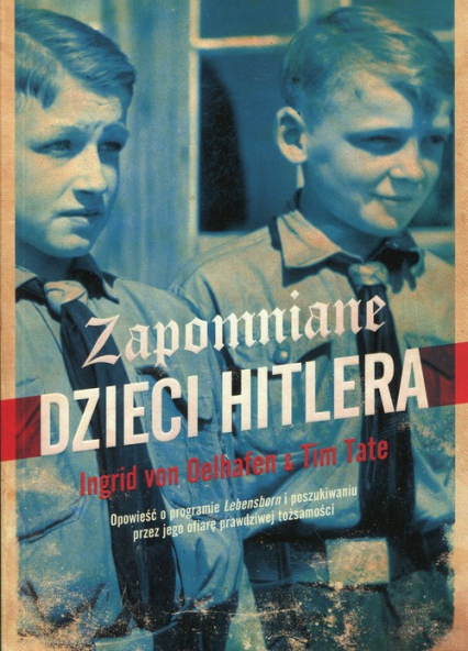 Zapomniane dzieci Hitlera - Oelhafen Ingrid von, Tate Tim | okładka