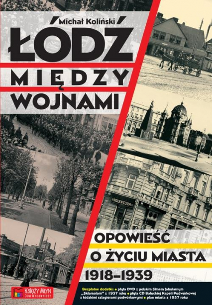 Łódź między wojnami Opowieść o życiu miasta 1918-1939 - Michał Koliński | okładka