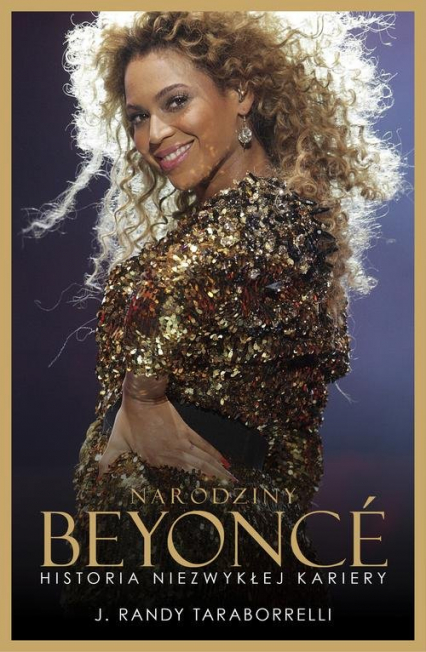 Narodziny Beyonce Historia niezwykłej kariery - Taraborrelli J. Randy | okładka