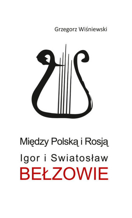 Między Polską i Rosją Igor i Swiatosław Bełzowie - Grzegorz Wiśniewski | okładka