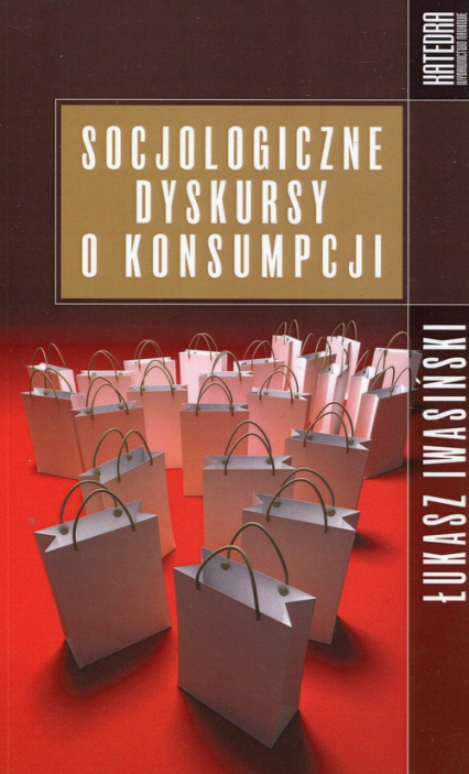 Socjologiczne dyskursy o konsumpcji - Łukasz Iwasiński | okładka