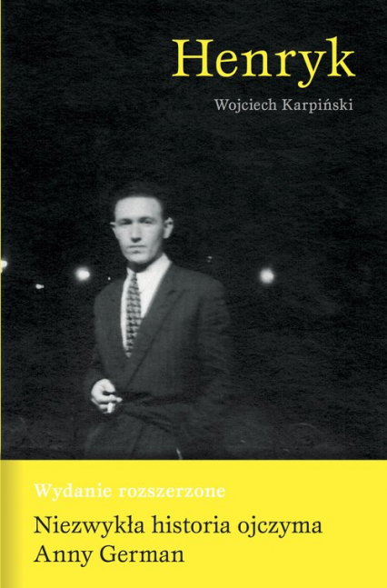 Henryk Wydanie poszerzone - niezwykła historia ojczyma Anny German - Wojciech Karpiński | okładka