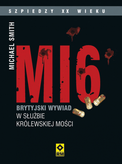 MI6 Brytyjski wywiad w służbie Królewskiej Mości - Michael Smith | okładka