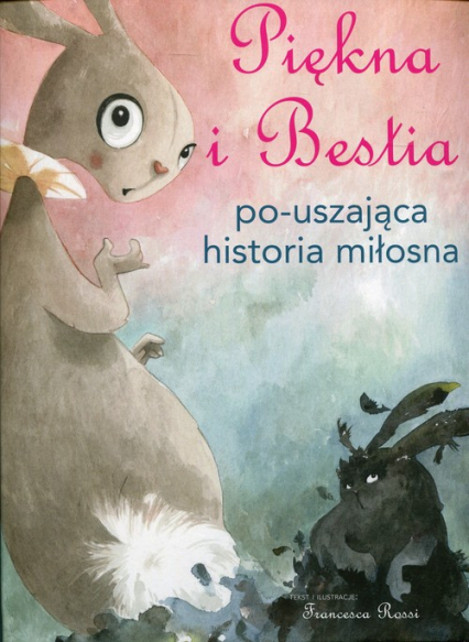 Piękna i Bestia Po-uszająca historia miłosna - Francesca Rossi | okładka