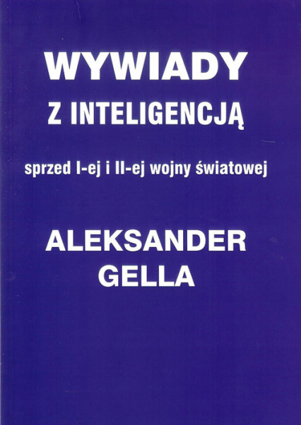 Wywiady z inteligencją sprzed I i II Wojny Światowej - Aleksander Gella | okładka