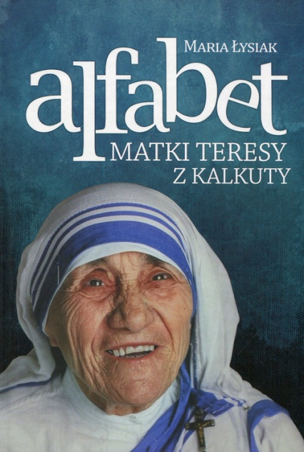 Alfabet Matki Teresy z Kalkuty - Maria Łysiak | okładka