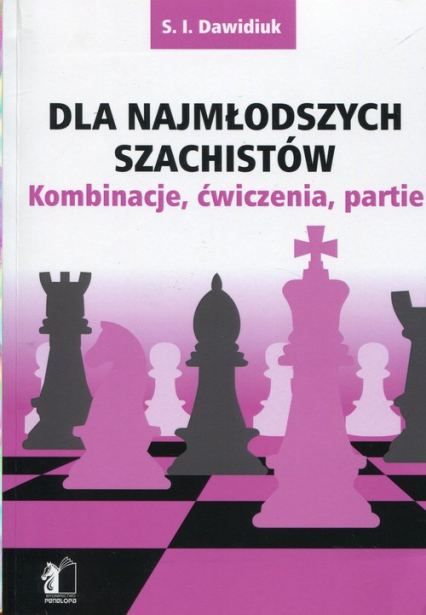 Dla najmłodszych szachistów Kombinacje, ćwiczenia, partie - Dawidiuk S.I | okładka