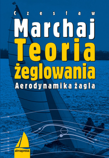 Teoria żeglowania Aerodynamika żagla - Czesław Marchaj | okładka