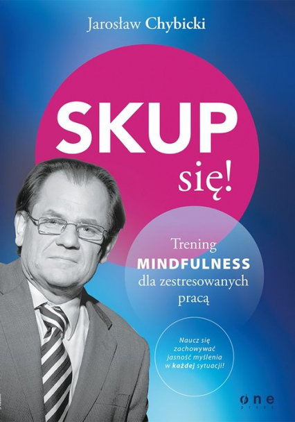Skup się! Trening mindfulness dla zestresowanych pracą - Jarosław Chybicki | okładka