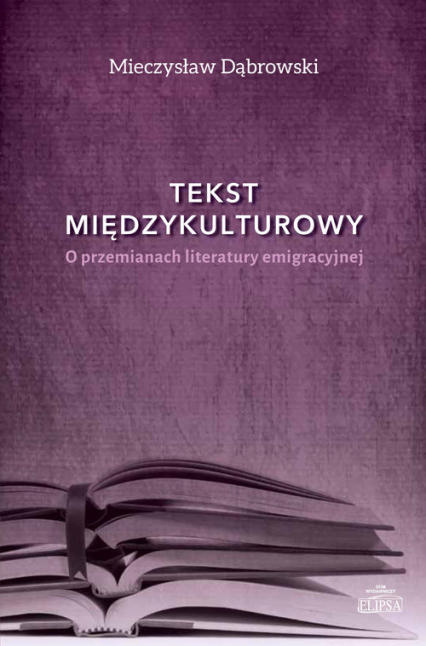 Tekst międzykulturowy O przemianach literatury emigracyjnej - Mieczysław Dąbrowski | okładka