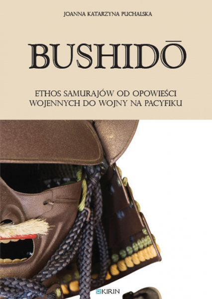 Bushidoo Ethos samurajów od opowieści wojennych do wojny na Pacyfiku - Puchalska Joanna Katarzyna | okładka