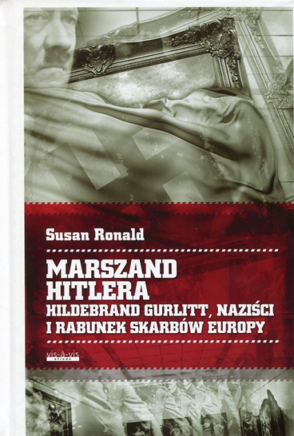 Marszand Hitlera Hildebrand Gurlitt, naziści i rabunek skarbów Europy - Susan Ronald | okładka