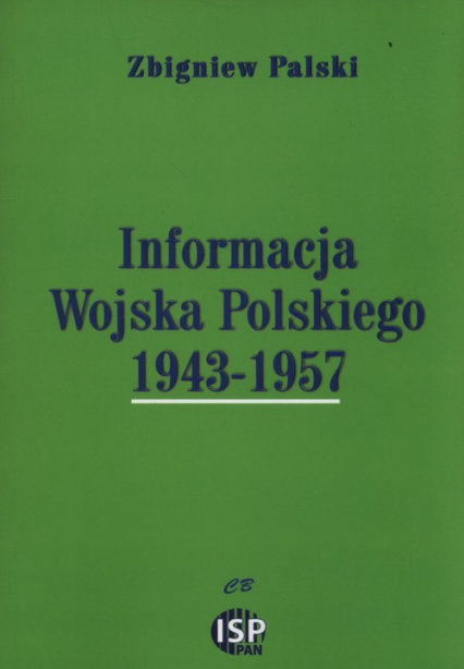 Informacja Wojska Polskiego 1943-1957 - Zbigniew Palski | okładka