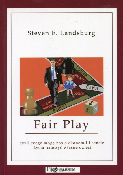 Fair Play czyli czego mogą nas o ekonomii i sensie życia nauczyć własne dzieci - Landsburg Steven E. | okładka