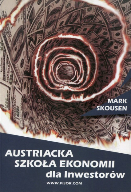 Austriacka szkoła ekonomii dla inwestorów czyli Ludwig von Mises wchodzi na giełdę - Mark Skousen | okładka