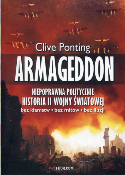 Armageddon Niepoprawna politycznie historia II wojny światowej - Clive Ponting | okładka