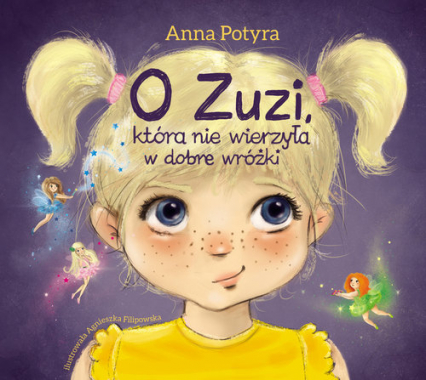 O Zuzi, która nie wierzyła w dobre wróżki - Anna Potyra | okładka