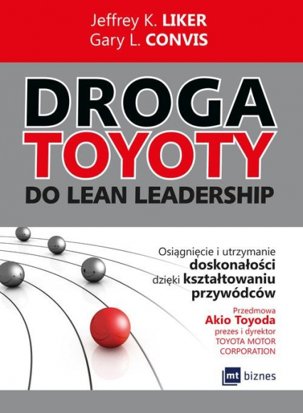 Droga Toyoty do Lean Leadership Osiągniecie i utrzymanie doskonałości dzięki kształtowaniu przywódców - Convis Gary L. | okładka