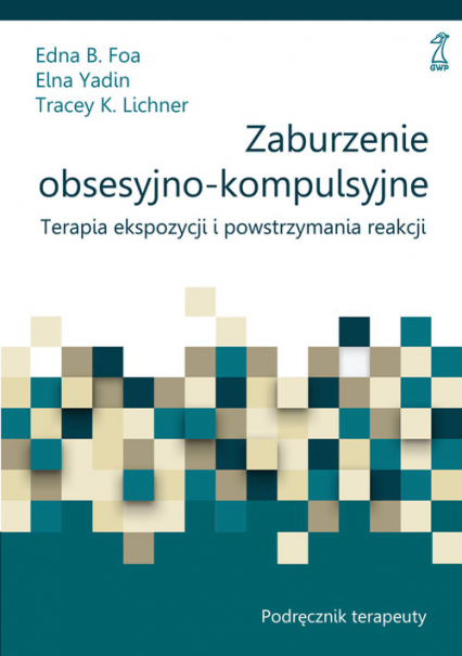 Zaburzenie obsesyjno-kompulsyjne Podręcznik - Foa Edna B., Lichner Tracey K., Yadin Elna | okładka