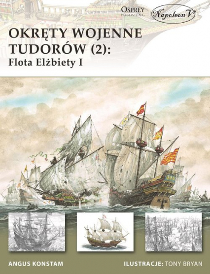 Okręty wojenne Tudorów 2 Flota Elżbiety I - Angus Konstam | okładka