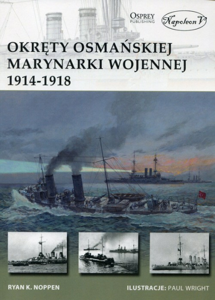 Okręty osmańskiej marynarki wojennej 1914-1918 - Noppen Ryan K. | okładka