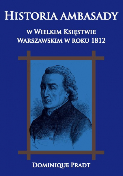 Historia ambasady w Wielkim Księstwie Warszawskim w roku 1812 - Pradt Dominique | okładka