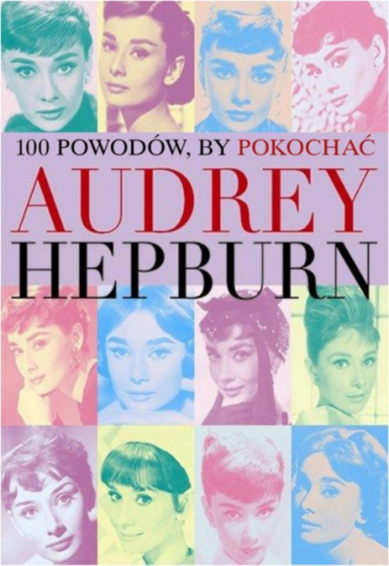 100 powodów aby pokochać Audrey Hepburn - Joanna Benecke | okładka