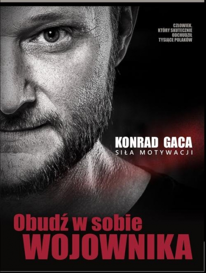 Obudź w sobie wojownika Siła motywacji - Konrad Gaca | okładka