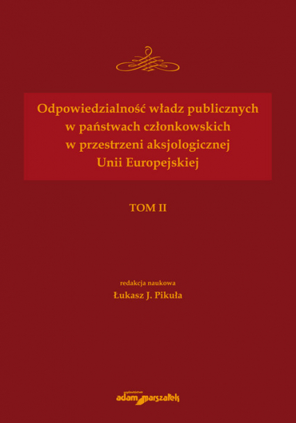 Odpowiedzialność władz publicznych w państwach członkowskich w przestrzeni aksjologicznej Unii Europejskiej - Pikuła Łukasz J. | okładka