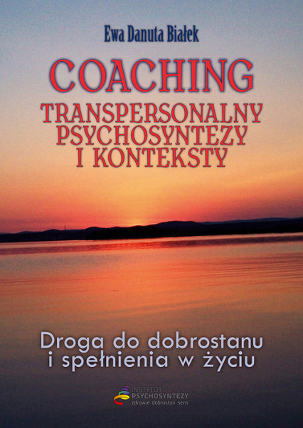Coaching transpersonalny psychosyntezy Droga do dobrostanu i spełnienia - Białek Ewa Danuta | okładka