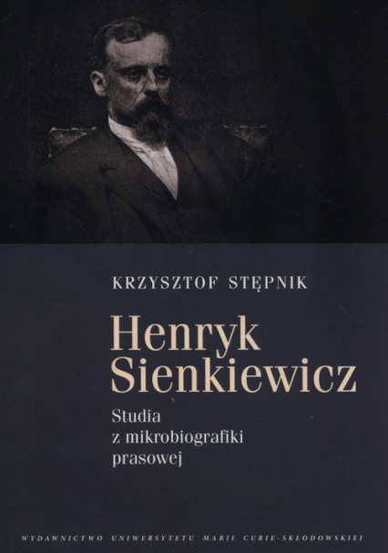 Henryk Sienkiewicz Studia z mikrobiografiki prawsowej - Stępnik Krzysztof | okładka
