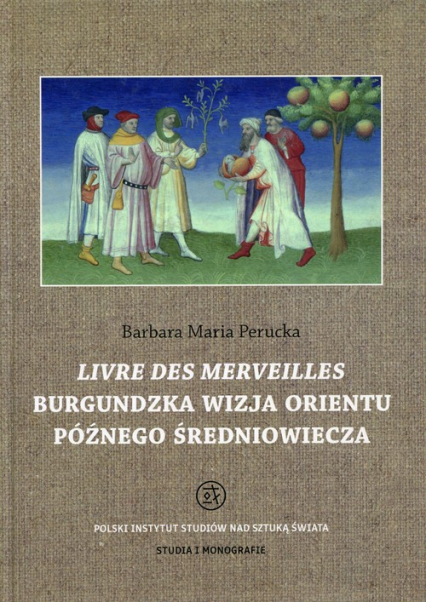 Livre des merveilles Burgundzka wizja Orientu późnego średniowiecza - Perucka Barbara Maria | okładka
