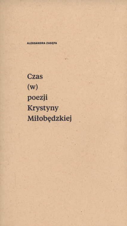 Czas (w) poezji Krystyny Miłobędzkiej - Aleksandra Zasępa | okładka