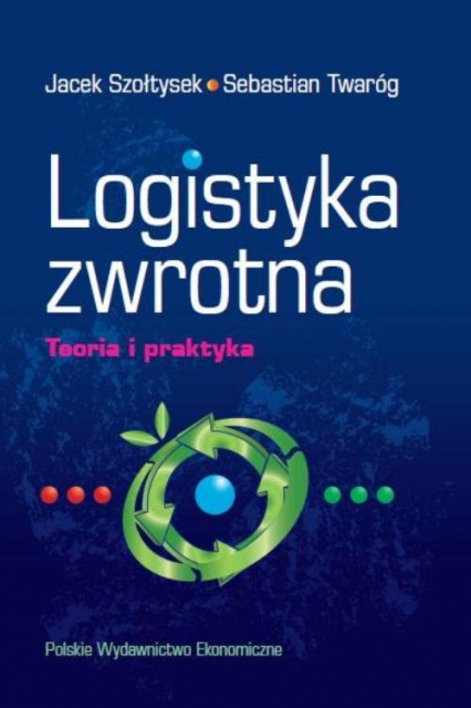 Logistyka zwrotna Teoria i praktyka - Szołtysek Jacek, Twaróg Sebastian | okładka