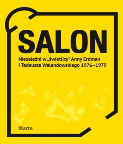 Salon Niezależni w „świetlicy” Anny Erdman i Tadeusza Walendowskiego 1976-1979 -  | okładka